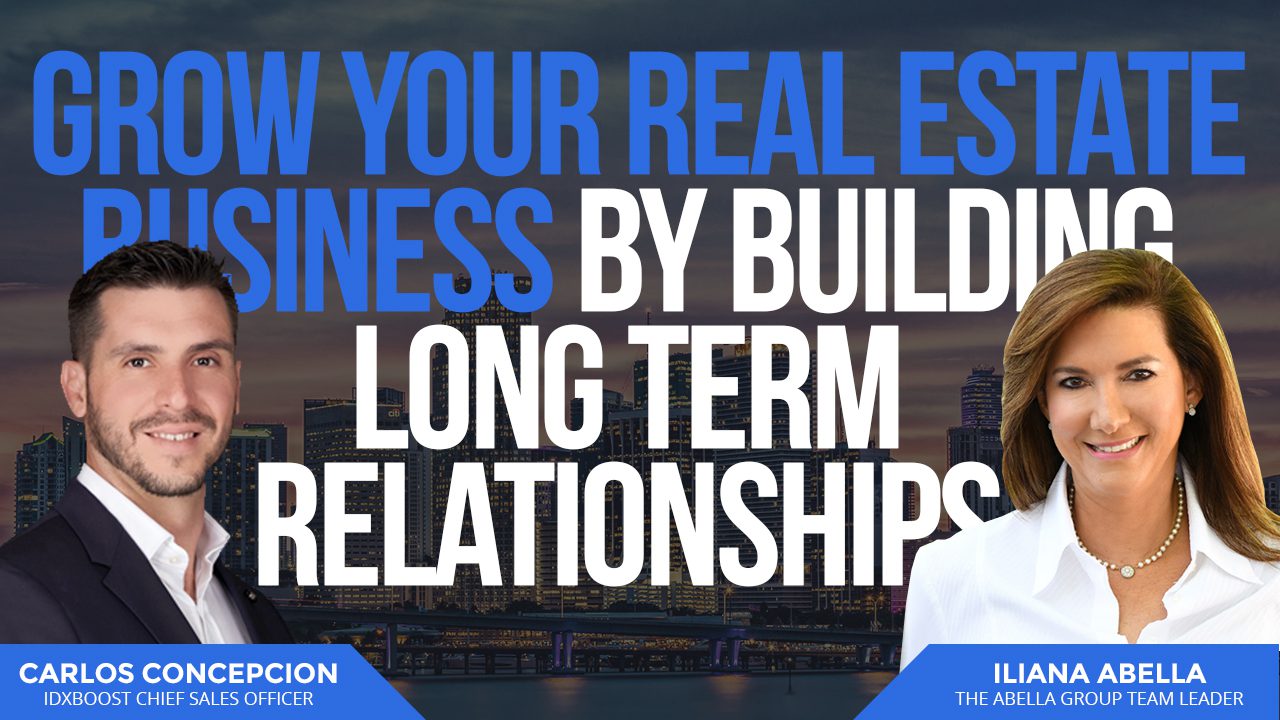 Grow Your Real Estate Business By Building Long-Term Relationships - The Pipeline, 03: Iliana Abella