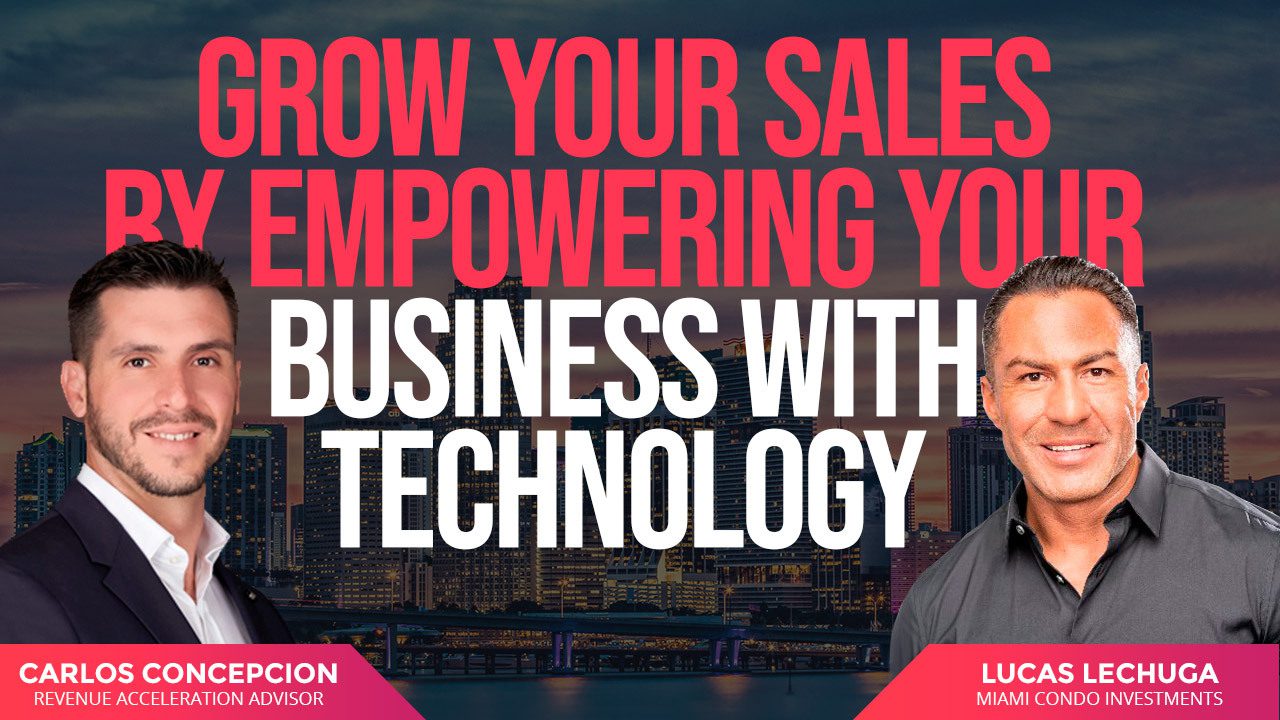Grow Your Real Estate Sales by Empowering Your Business with Technology - The Pipeline, Ep 05: Lucas Lechuga